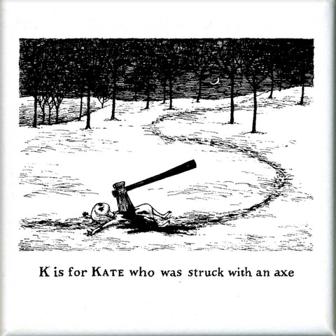 K is for Kate who was struck with an ax Square Magnet - GoreyStore