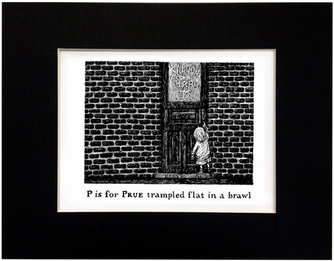 P is for Prue trampled flat in a brawl Print - GoreyStore
