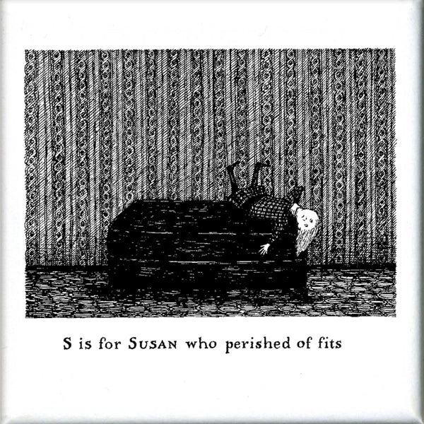 S is for Susan who perished of fits Square Magnet - GoreyStore