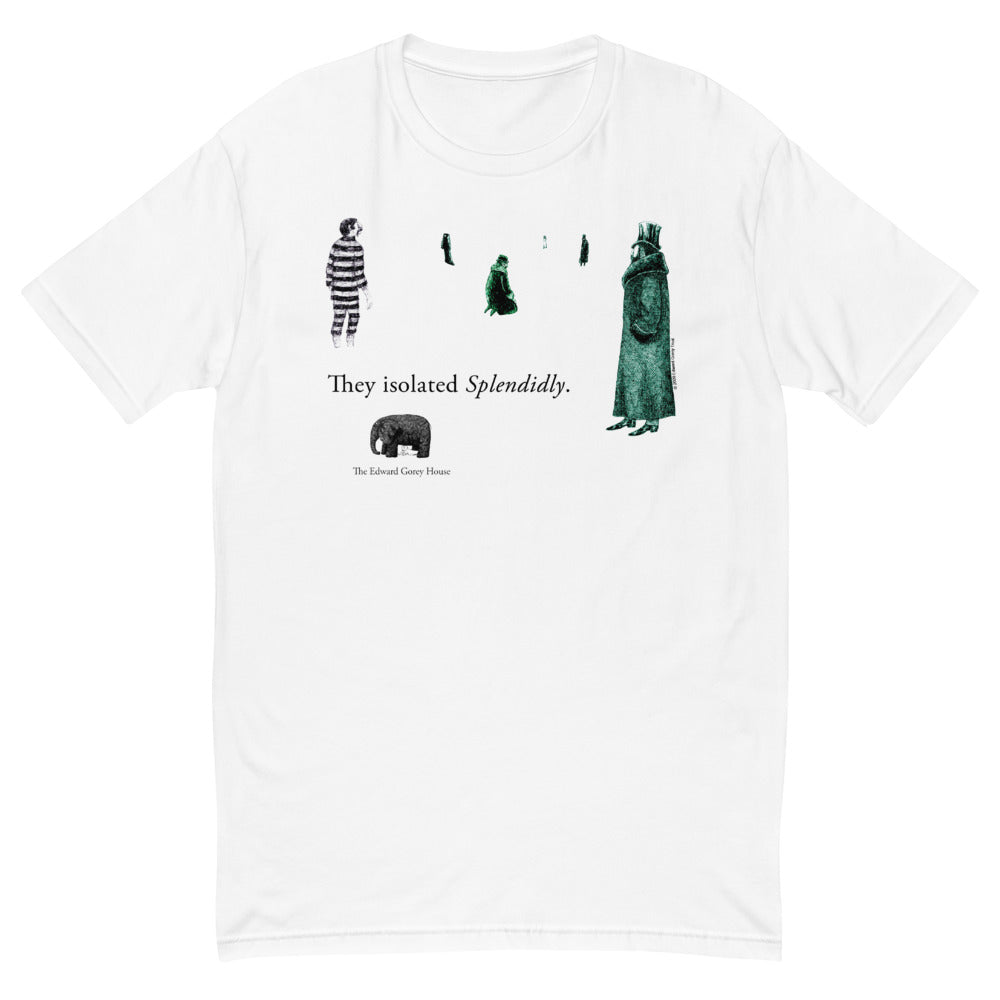 They Isolated Splendidly T-Shirt - GoreyStore